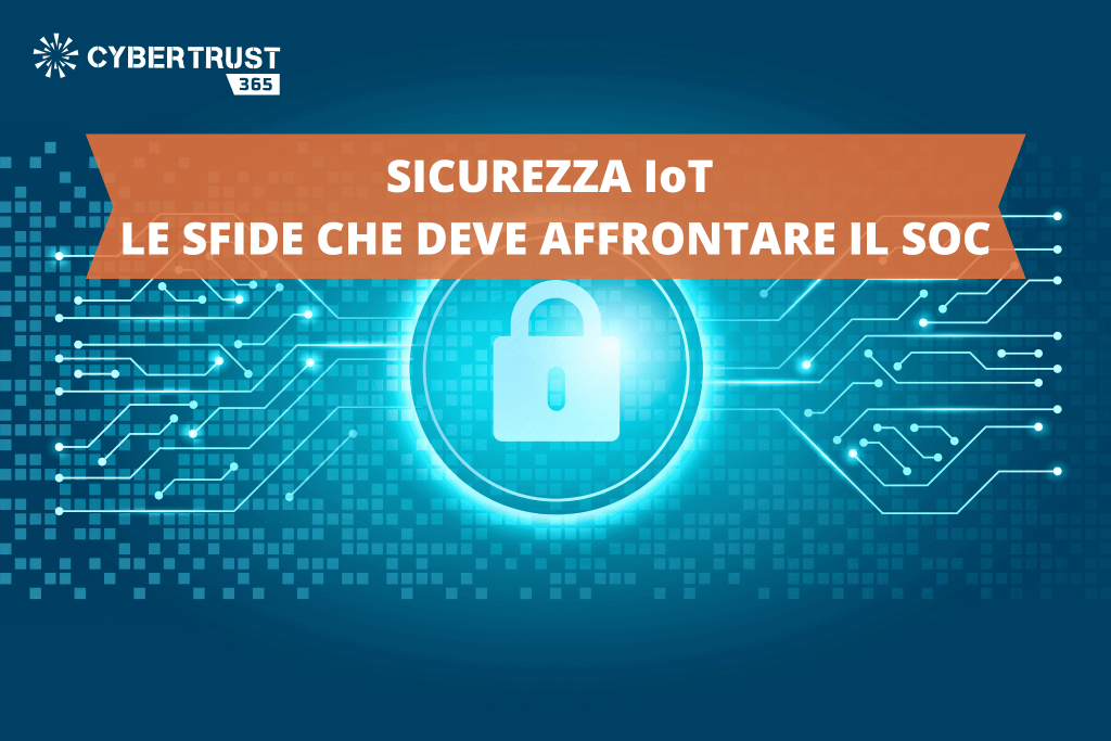 Sicurezza IoT: le sfide che deve affrontare il SOC